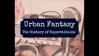 Urban Fantasy Podcast - Episode 01 - The History of Superstitions