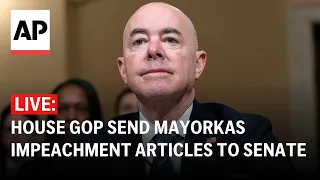 LIVE: House Republicans send Mayorkas impeachment articles to Senate