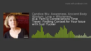 41a: Family Constellations Time Travel: Finding Context for Your Issue with Suzi Tucker