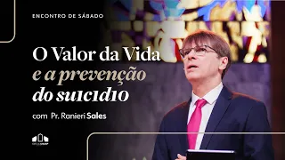 O VALOR DA VIDA: setembro amarelo | Pr. Ranieri Sales | Encontro de Sábado | Igreja Unasp SP