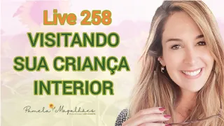Live258: VISITANDO SUA CRIANÇA INTERIOR