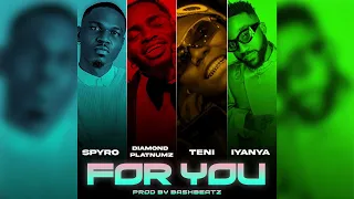 Spyro ft Diamond Platnumz, Teni & Iyanya - For You (Official Audio)