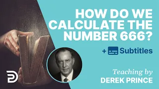 How Do We Calculate The Number 666? | Derek Prince