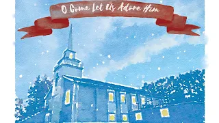 O Come O Come Emmanuel - O Come Let Us Adore Him