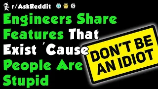 Engineers Share Features That Exist For Stupid People (r/AskReddit | Reddit Stories)