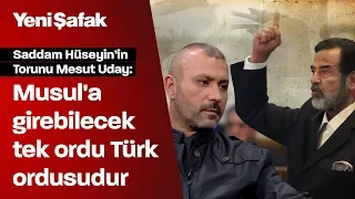 Saddam Hüseyin'in torunu Mesut Uday: Osmanlı ecdadımız Türkiye İslam'ın düşmeyen sancağıdır