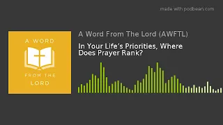 In Your Life’s Priorities, Where Does Prayer Rank?