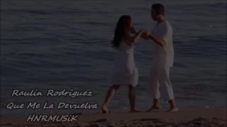 Que Me La Devuelva - Raulin Rodriguez (Bachata Romantica)