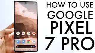 How To Use Google Pixel 7 Pro! (Complete Beginners Guide)