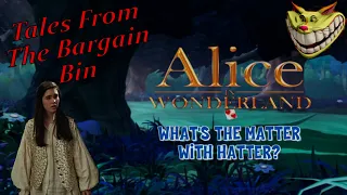 Alice in Wonderland "What's The Matter With Hatter?": Tales From The Bargain Bin