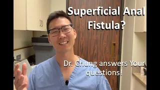 Superficial anal fistula? What? How? Treatment? | Dr. Chung answers YOUR questions!