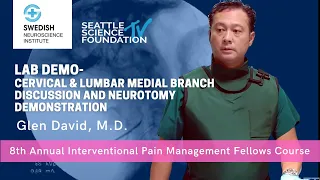 LAB DEMO: Cervical & Lumbar Medial Branch Discussion and Neurotomy Demonstration- Glen David, M.D