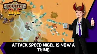 Attack Speed Nigel is Now A Thing  --- Bounty Of One