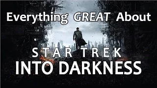Everything GREAT About Star Trek Into Darkness!