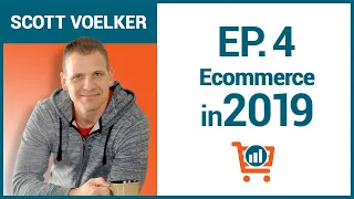 Growing an Ecommerce Business in 2019 with Scott Voelker