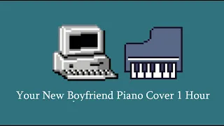 Your New Boyfriend - Piano Cover 1 Hour (NOT MINE)