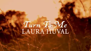 Turn to Me – Laura Huval [Official Lyric Video]