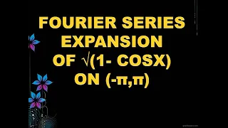 17. FOURIER SERIES OF √ (1 - COSX ) ON (-π ,  π).