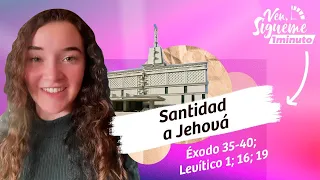 Ven, Sígueme en un Minuto / “Santidad a Jehová” / Éxodo 35-40; Levítico 1; 16; 19