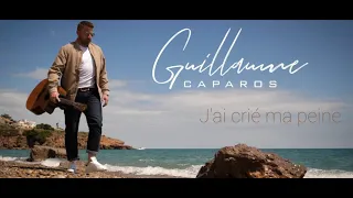 J'ai crié ma peine - Guillaume Caparos