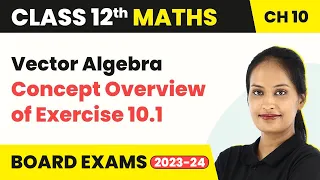 Concept Overview of Exercise 10.1 - Vector Algebra | Class 12 Maths Chapter 10 (2022-23)