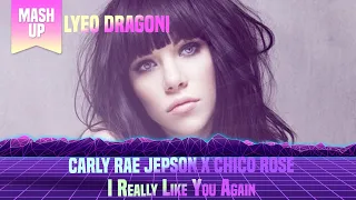 Carly Rae Jepson x Chico Rose - I Really Like You Again (Lyeo Dragoni Electro-House Mashup)