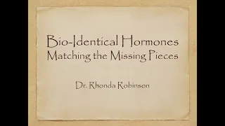 025 Bioidentical Hormones:  Matching the Missing Pieces