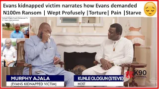 Evans kidnapped victim sits with K90 | Narrates how Evans demanded N100m Ransom | Wept |Torture