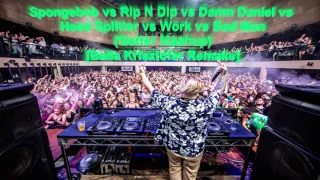 Spongebob vs Rip N Dip vs Damn Daniel vs Head Splitter vs Work vs Bad Man (Getter Mashup)