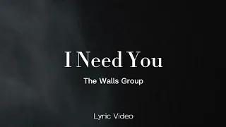 The Walls Group - I Need You ( Lyric Video)