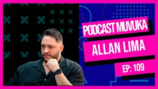 ALLAN LIMA | MUVUKA PODCAST EP 109