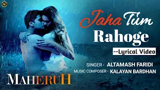 Jaha Tum Rahoge (Lyrical) | Maheruh | Amit Dolawat & Drisha More | Altamash Faridi | Kalyan Bhardhan