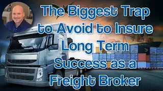 Freight Broker Business - #1 Biggest Trap to Avoid as a Freight Broker