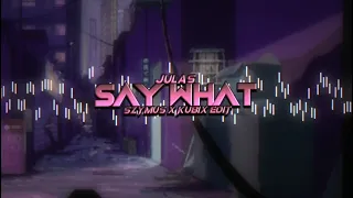 JULAS - Say What [SzymUs x Kubix EDIT]