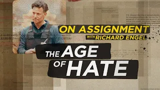 On Assignment with Richard Engel: Age of Hate