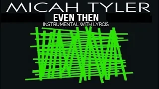 Micah Tyler - Even Then - Instrumental with Lyrics