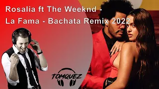 Rosalia feat The Weeknd - La Fama - Bachata Remix 2022 by DJ Tomquez