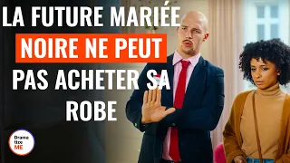 LA FUTURE MARIÉE NOIRE NE PEUT PAS ACHETER SA ROBE  | @DramatizeMeFrance