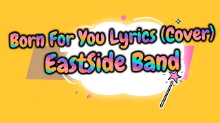 Born For You Lyrics Cover - EastSide Band