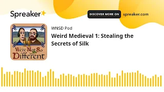 Weird Medieval 1: Stealing the Secrets of Silk