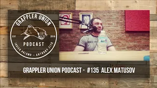 Grappler Union Podcast - #135  Alex Matusov