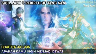 Soul Land 5 (Douluo Dalu 5) 341-345 Apakah Kamu Ingin Menjadi Dewa?