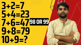 If 3+2=7, 5+4=23, 7+6=47 and 9+8=79 then 10+9 equal?|| 3+2=7 || 5+4=23 || Answer is 98 or 99