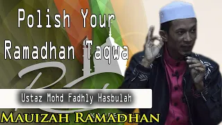 Polish Your Ramadhan Taqwa | Ustaz Mohd Fadly Hasbulah(Ustaz Manis)