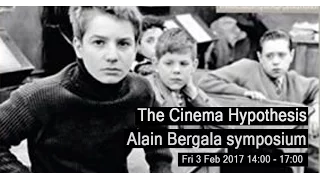The Cinema Hypothesis -Alian Bergala symposium