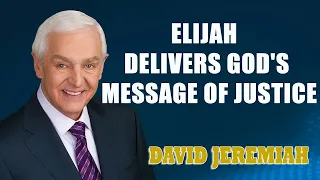 David Jeremiah - Elijah Delivers God's Message of Justice