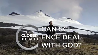 Can Science Deal With God? | Episode 113 | Closer To Truth