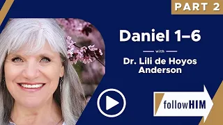 Follow Him: Daniel 1-6 Part 1 with Dr. Lili De Hoyos Anderson | Our Turtle House