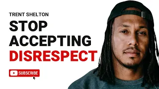 STOP LETTING PEOPLE DISRESPECT YOU | TRENT SHELTON