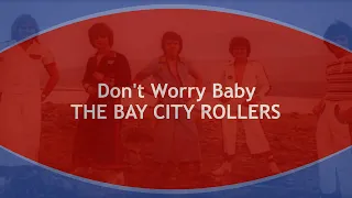 Don't Worry Baby  THE BAY CITY ROLLERS  (with lyrics)